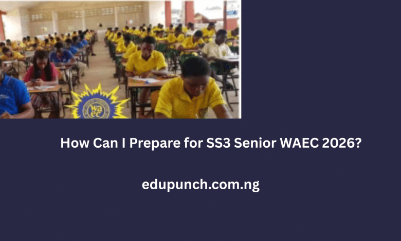 How Can I Prepare for SS3 Senior WAEC 2026?